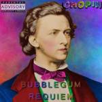 Chopin's second album - Bubblegum Requiem